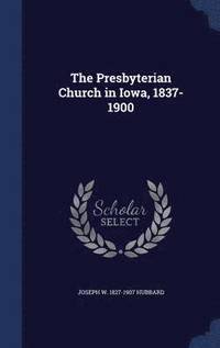 bokomslag The Presbyterian Church in Iowa, 1837-1900