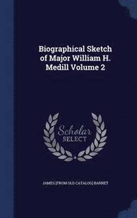 bokomslag Biographical Sketch of Major William H. Medill Volume 2