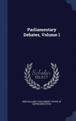 Parliamentary Debates, Volume 1 1