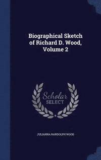 bokomslag Biographical Sketch of Richard D. Wood, Volume 2