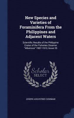 New Species and Varieties of Foraminifera From the Philippines and Adjacent Waters 1