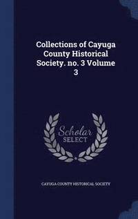 bokomslag Collections of Cayuga County Historical Society. no. 3 Volume 3