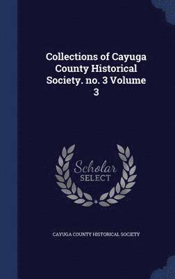 bokomslag Collections of Cayuga County Historical Society. no. 3 Volume 3