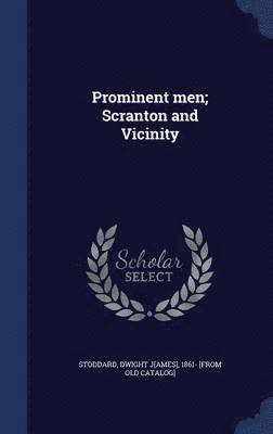 Prominent men; Scranton and Vicinity 1