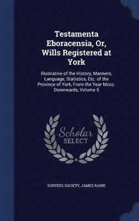 bokomslag Testamenta Eboracensia, Or, Wills Registered at York
