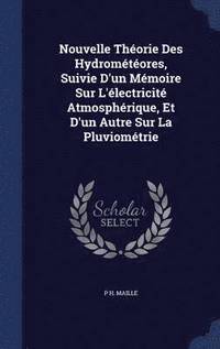 bokomslag Nouvelle Thorie Des Hydromtores, Suivie D'un Mmoire Sur L'lectricit Atmosphrique, Et D'un Autre Sur La Pluviomtrie