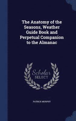 The Anatomy of the Seasons, Weather Guide Book and Perpetual Companion to the Almanac 1