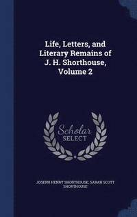 bokomslag Life, Letters, and Literary Remains of J. H. Shorthouse, Volume 2
