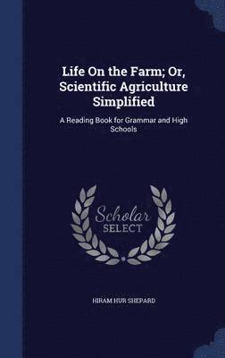 Life On the Farm; Or, Scientific Agriculture Simplified 1