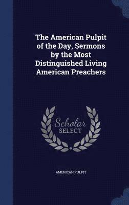 bokomslag American Pulpit of the Day, Sermons by the Most Distinguished Living American Preachers