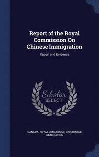 bokomslag Report of the Royal Commission On Chinese Immigration