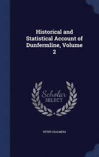 bokomslag Historical and Statistical Account of Dunfermline, Volume 2