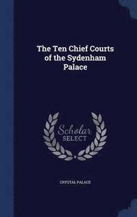bokomslag The Ten Chief Courts of the Sydenham Palace