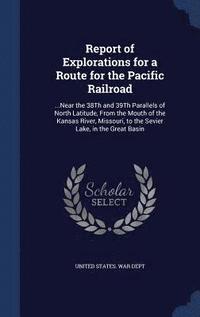 bokomslag Report of Explorations for a Route for the Pacific Railroad
