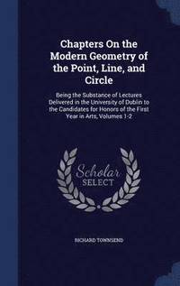 bokomslag Chapters On the Modern Geometry of the Point, Line, and Circle