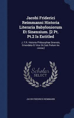 bokomslag Jacobi Friderici Reimmanni Historia Literaria Babyloniorum Et Sinensium. [2 Pt. Pt.2 Is Entitled