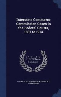 bokomslag Interstate Commerce Commission Cases in the Federal Courts, 1887 to 1914