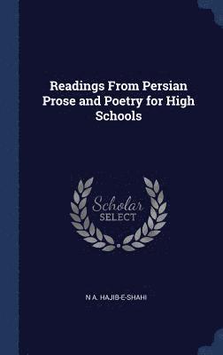 N A Hajib-E-Shahi, N. A. Hajib-E-Shahi - Readings From Persian Prose and Poetry for High Schools, Inbunden