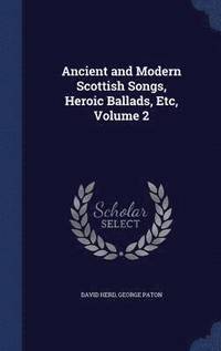 bokomslag Ancient and Modern Scottish Songs, Heroic Ballads, Etc, Volume 2