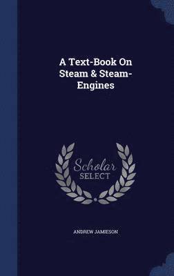 Text-Book On Steam & Steam-Engines