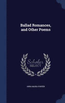 Anna Maria Porter - Ballad Romances, and Other Poems, Inbunden