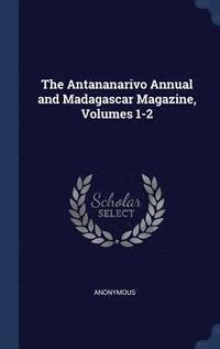 bokomslag The Antananarivo Annual and Madagascar Magazine, Volumes 1-2