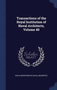 bokomslag Transactions of the Royal Institution of Naval Architects, Volume 40