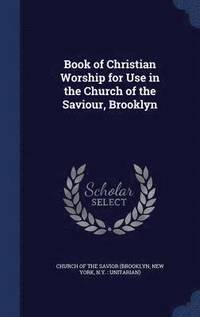 bokomslag Book of Christian Worship for Use in the Church of the Saviour, Brooklyn