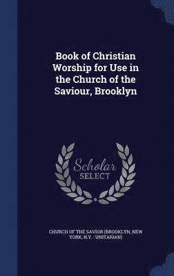 Book of Christian Worship for Use in the Church of the Saviour, Brooklyn 1