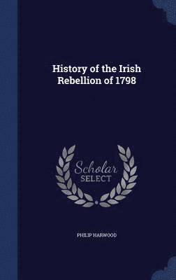 History of the Irish Rebellion of 1798 1