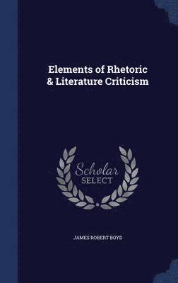 bokomslag Elements of Rhetoric & Literature Criticism