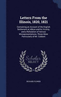 Richard Flower - Letters From the Illinois, 1820, 1821, Inbunden