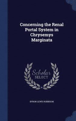 Byron Lewis Robinson - Concerning the Renal Portal System in Chrysemys Marginata, Inbunden