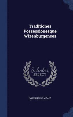 Traditiones Possessionesque Wizenburgenses 1