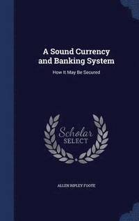 bokomslag A Sound Currency and Banking System