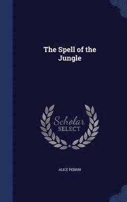 Alice Perrin - Spell of the Jungle, Inbunden