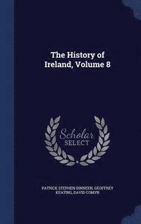 bokomslag The History of Ireland, Volume 8
