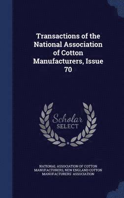 bokomslag Transactions of the National Association of Cotton Manufacturers, Issue 70