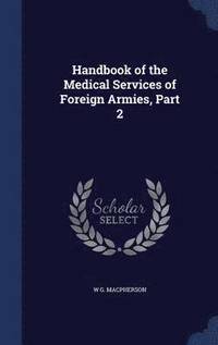 bokomslag Handbook of the Medical Services of Foreign Armies, Part 2