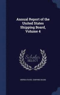 bokomslag Annual Report of the United States Shipping Board, Volume 4
