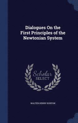 bokomslag Dialogues On the First Principles of the Newtonian System