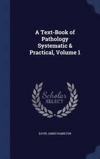 bokomslag A Text-Book of Pathology Systematic & Practical, Volume 1