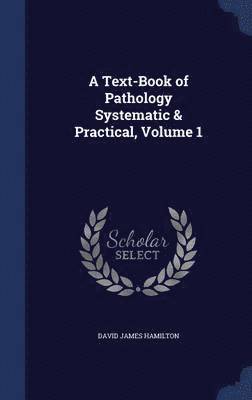 A Text-Book of Pathology Systematic & Practical, Volume 1 1