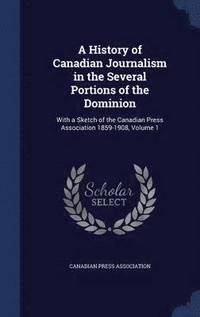bokomslag A History of Canadian Journalism in the Several Portions of the Dominion