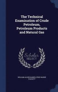 bokomslag The Technical Examination of Crude Petroleum, Petroleum Products and Natural Gas