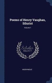 bokomslag Poems of Henry Vaughan, Silurist; Volume 1