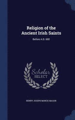 Religion of the Ancient Irish Saints 1