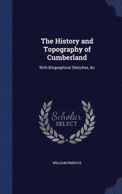 William Pinnock - History and Topography of Cumberland, Inbunden