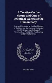 bokomslag Treatise On the Nature and Cure of Intestinal Worms of the Human Body