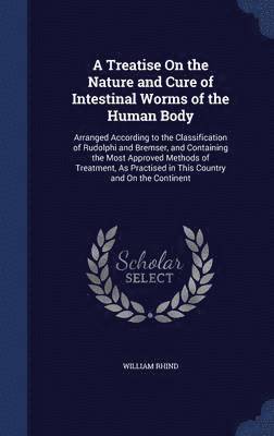 bokomslag Treatise On the Nature and Cure of Intestinal Worms of the Human Body